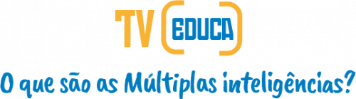 TV Educa: o que são as múltiplas inteligências?